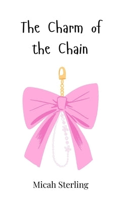 The Charm of the Chain by Sterling, Micah