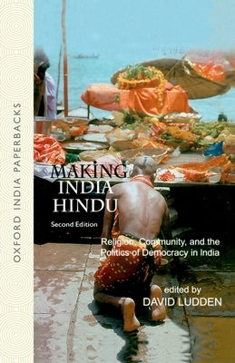 Making India Hindu: Religion, Community, and the Politics of Democracy in India by Ludden, David