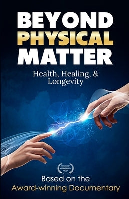Beyond Physical Matter: Health Healing & Longevity by Boyer, Melinda