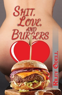 Shit, Love, and Burgers by Odell, Riley