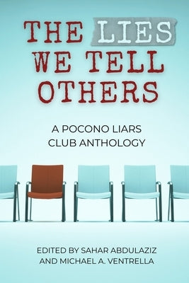 The Lies We Tell Others: A Pocono Liars Club Anthology by Abdulaziz, Sahar