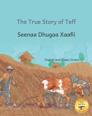 The True Story Of Teff: Ethiopia's Favorite Grain in Afaan Oromo and English by Ready Set Go Books