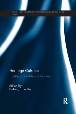 Heritage Cuisines: Traditions, identities and tourism by Timothy, Dallen J.