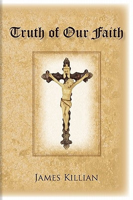 Truth of Our Faith by Killian, James