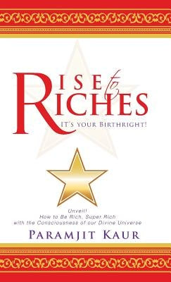 Rise to Riches: It's Your Birthright! by Kaur, Paramjit