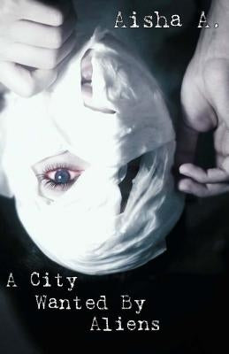 A City Wanted By Aliens by A, Aisha