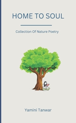 Home to Soul: Collection Of Nature Poetry by Tanwar, Yamini