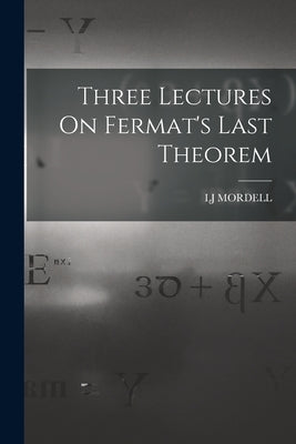Three Lectures On Fermat's Last Theorem by Mordell, Lj