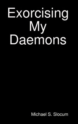 Exorcising My Daemons by Slocum, Michael
