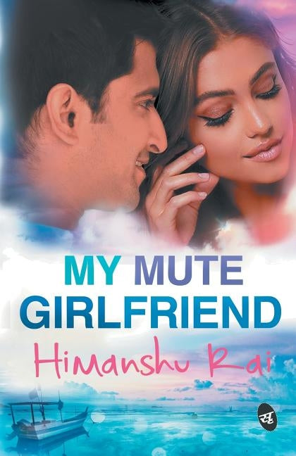 My Mute Girlfriend by Rai, Himanshu