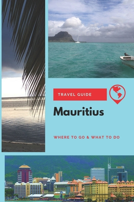 Mauritius Travel Guide: Where to Go & What to Do by Griffiths, Michael