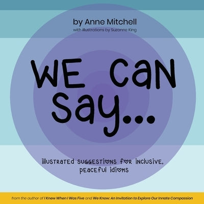 We Can Say...: Illustrated Suggestions for Inclusive, Peaceful Idioms by Mitchell, Anne