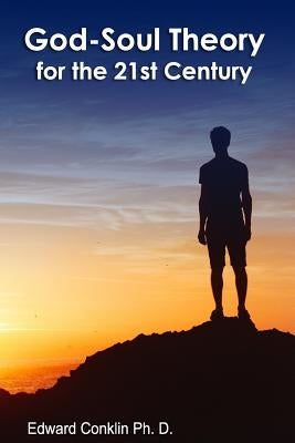 God-Soul Theory For The 21st Century by Conklin Ph. D., Edward
