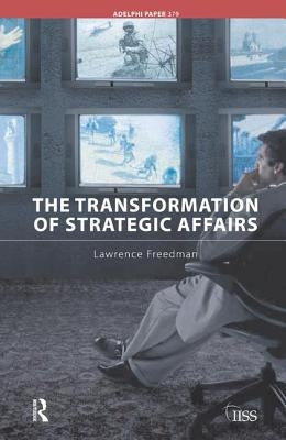 The Transformation of Strategic Affairs by Freedman, Lawrence