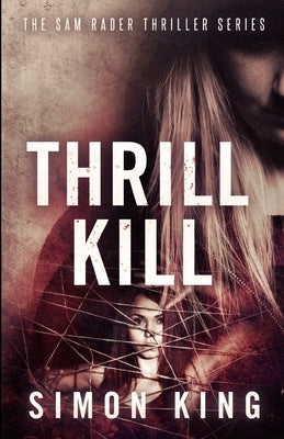 Thrill Kill: The Sam Rader Thriller Series by King, Simon