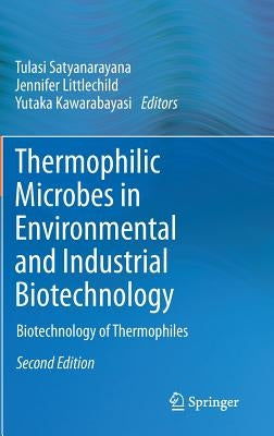 Thermophilic Microbes in Environmental and Industrial Biotechnology: Biotechnology of Thermophiles by Satyanarayana, Tulasi
