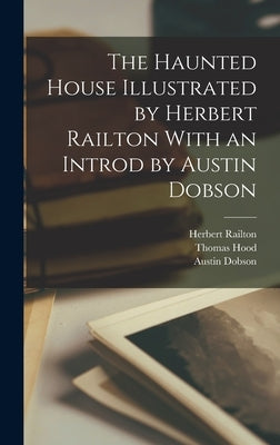 The Haunted House Illustrated by Herbert Railton With an Introd by Austin Dobson by Dobson, Austin
