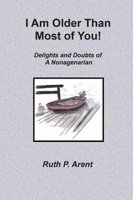 I Am Older Than Most of You!: Delights and Doubts of A Nonagenarian by McCain, Sally Arent