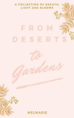 From Deserts to Gardens by Melmarie