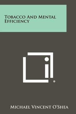 Tobacco and Mental Efficiency by O'Shea, Michael Vincent