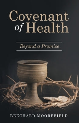 Covenant of Health: Beyond a Promise by Moorefield, Beechard