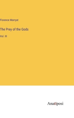 The Prey of the Gods: Vol. III by Marryat, Florence