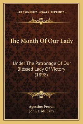 The Month of Our Lady: Under the Patronage of Our Blessed Lady of Victory (1898) by Ferran, Agostino
