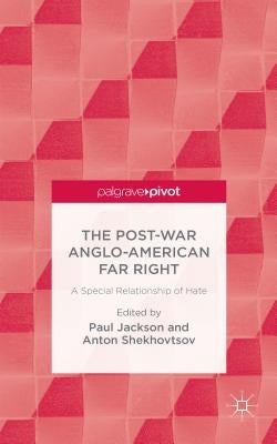 The Post-War Anglo-American Far Right: A Special Relationship of Hate by Jackson, P.