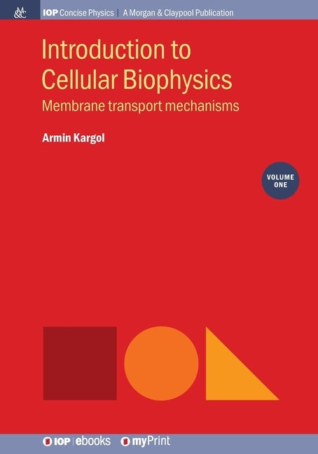 Introduction to Cellular Biophysics, Volume 1: Membrane transport mechanisms by Kargol, Armin