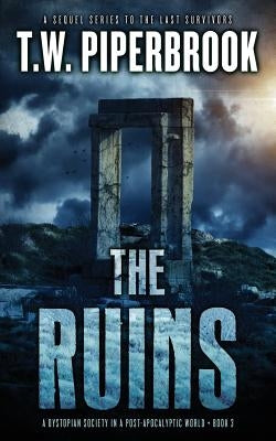 The Ruins 3: A Dystopian Society in a Post-Apocalyptic World by Piperbrook, T. W.