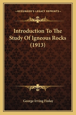 Introduction To The Study Of Igneous Rocks (1913) by Finlay, George Irving