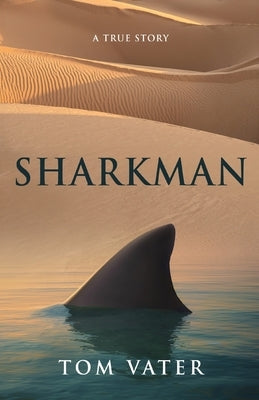 Sharkman: A True Story by Vater, Tom