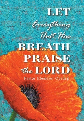 Let Everything That Has Breath Praise the Lord by Oyedeji, Pastor Ebenezer