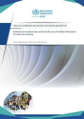 Evidence on Mechanisms and Tools for Use of Health Information for Decision-Making by Blessing, Victoria