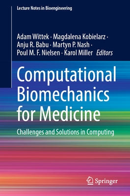 Computational Biomechanics for Medicine: Challenges and Solutions in Computing by Wittek, Adam