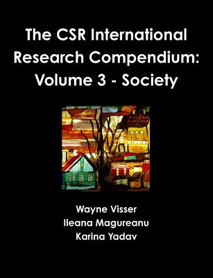 The CSR International Research Compendium: Volume 3 - Society by Visser, Wayne