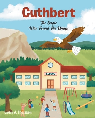Cuthbert: The Eagle Who Found His Wings by Theissen, Laura J.