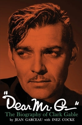 "Dear Mr. G."- The biography of Clark Gable by Garceau, Jean