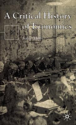 A Critical History of Economics by Mills, John