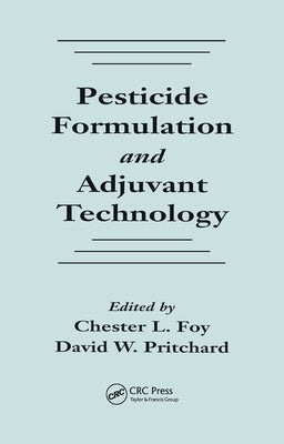 Pesticide Formulation and Adjuvant Technology by Foy, Chester L.