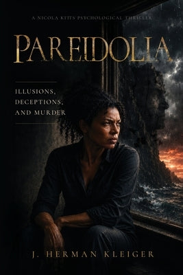 Pareidolia: Illusions, Deceptions, and Murder by Kleiger, J. Herman