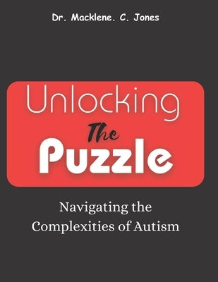 Unlocking the Puzzle: Navigating the Complexities of Autism by Jones, Macklene C.