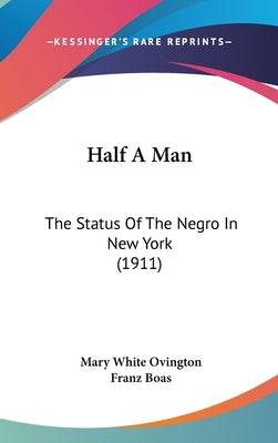 Half A Man: The Status Of The Negro In New York (1911) by Ovington, Mary White