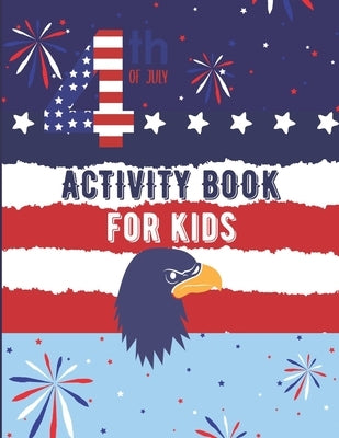 Fourth Of July Activity Book For Kids: 4th of July Coloring Book For Kids, Independence Day Gifts For Child by Press, Hs Color