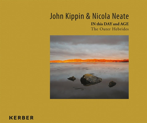 John Kippin and Nicola Neate: In This Day and Age: The Outer Hebrides by Kippin, John