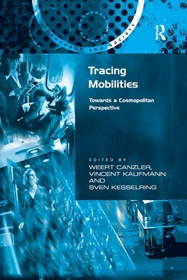 Tracing Mobilities: Towards a Cosmopolitan Perspective by Canzler, Weert