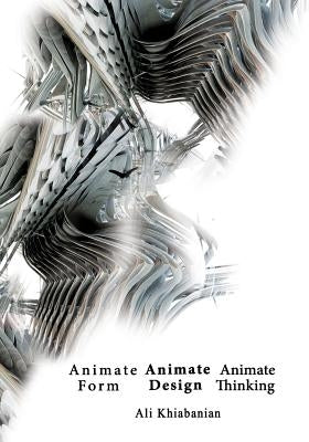 Animate Form, Animate Design, Animate Thinking by Kafouri, R.