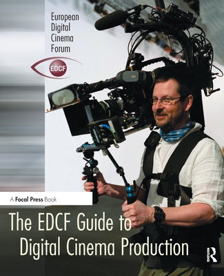 The EDCF Guide to Digital Cinema Production by Svanberg, Lars