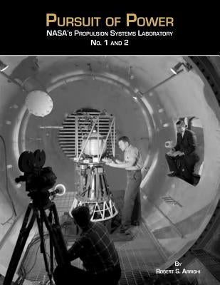 Pursuit of Power: NASA's Propulsion Systems Laboratories No. 1 and 2 by Arrighi, Robert S.