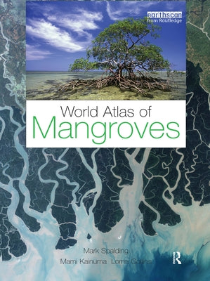 World Atlas of Mangroves by Spalding, Mark